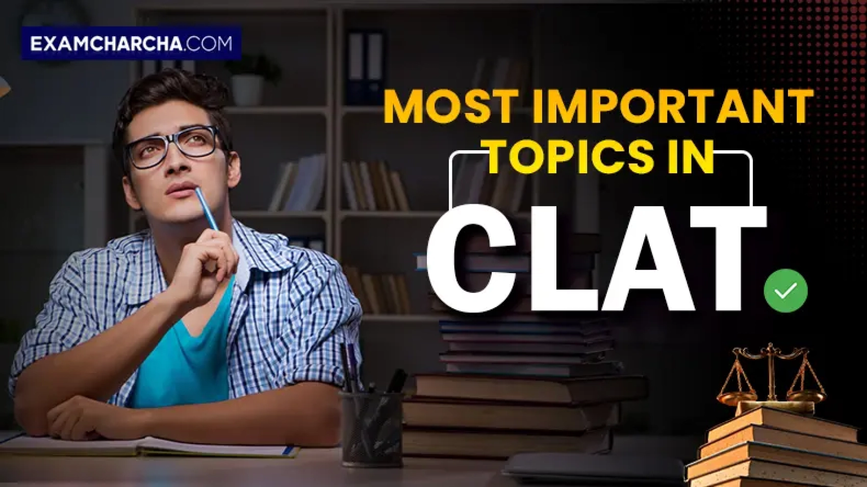 Most Important Topics for CLAT 2025 Exam to Revise Right Now